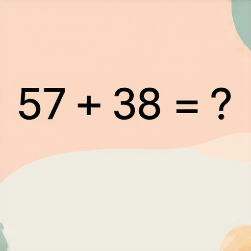 好的，這是一道加法題：

請計算：  
**57 + 38 = ?**

你可以試著算一下！
