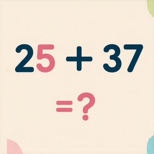 好，這是一道加數題：

請計算以下的加法：

25 + 37 = ? 

你可以試著解答一下！